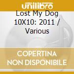 Lost My Dog 10X10: 2011 / Various cd