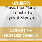 Music Box Mania - Tribute To Lynyrd Skynyrd cd