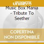 Music Box Mania - Tribute To Seether cd