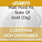 Matt Pond Pa - State Of Gold (Dig) cd musicale di Matt Pond Pa