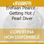Erefaan Pearce - Getting Hot / Pearl Diver cd