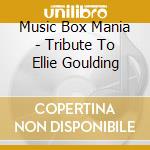 Music Box Mania - Tribute To Ellie Goulding cd