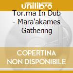 Tor.ma In Dub - Mara'akames Gathering cd