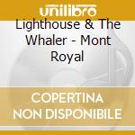 Lighthouse & The Whaler - Mont Royal cd musicale di Lighthouse & The Whaler