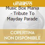 Music Box Mania - Tribute To Mayday Parade cd musicale di Music Box Mania