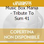 Music Box Mania - Tribute To Sum 41 cd