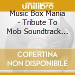 Music Box Mania - Tribute To Mob Soundtrack Hits cd