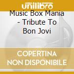 Music Box Mania - Tribute To Bon Jovi cd