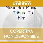 Music Box Mania - Tribute To Him cd