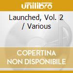 Launched, Vol. 2 / Various cd