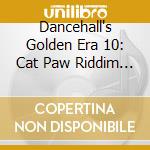 Dancehall's Golden Era 10: Cat Paw Riddim / Various cd