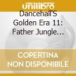 Dancehall'S Golden Era 11: Father Jungle Rock / Va - Dancehall'S Golden Era 11: Father Jungle Rock / Va cd