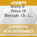 Jimmy B - Prince Of 'Borough: Ch. 1 - Brickz cd musicale di Jimmy B