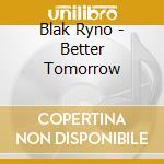Blak Ryno - Better Tomorrow cd