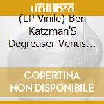 (LP Vinile) Ben Katzman'S Degreaser-Venus On Pisces vinile