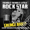 Twinkle Twinkle Little Rock Star - Grunge Baby! Lullaby Versions Of Seattle Sound, 2 cd