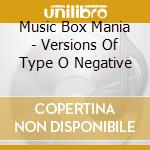 Music Box Mania - Versions Of Type O Negative cd