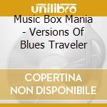 Music Box Mania - Versions Of Blues Traveler cd musicale di Music Box Mania
