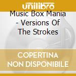 Music Box Mania - Versions Of The Strokes cd