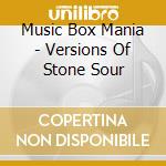 Music Box Mania - Versions Of Stone Sour cd musicale di Music Box Mania