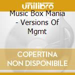 Music Box Mania - Versions Of Mgmt cd musicale di Music Box Mania