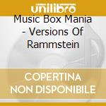 Music Box Mania - Versions Of Rammstein cd musicale di Music Box Mania
