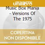 Music Box Mania - Versions Of The 1975 cd musicale di Music Box Mania