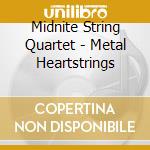 Midnite String Quartet - Metal Heartstrings cd musicale di Midnite String Quartet