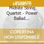 Midnite String Quartet - Power Ballad Heartstrings cd musicale di Midnite String Quartet
