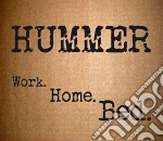 Hummer - Work. Home. Bed.