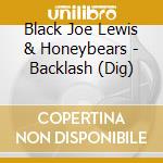 Black Joe Lewis & Honeybears - Backlash (Dig) cd musicale di Lewis Black Joe & Honeybears