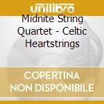 Midnite String Quartet - Celtic Heartstrings cd musicale di Midnite String Quartet