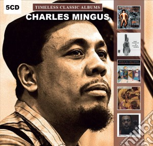 Charles Mingus - Timeless Classic Albums (5 Cd) cd musicale di Charles Mingus