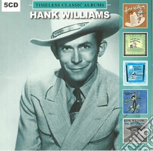 Hank Williams - Timeless Classic Albums (5 Cd) cd musicale di Hank Williams