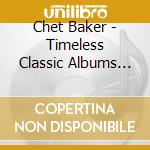Chet Baker - Timeless Classic Albums Vol 2 (5 Cd) cd musicale di Chet Baker