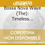 Bossa Nova Wave (The): Timeless Classic Albums / Various (5 Cd)