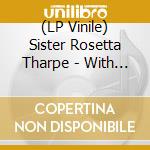 (LP Vinile) Sister Rosetta Tharpe - With The Tabernacle Choir vinile