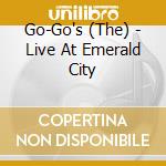 Go-Go's (The) - Live At Emerald City cd