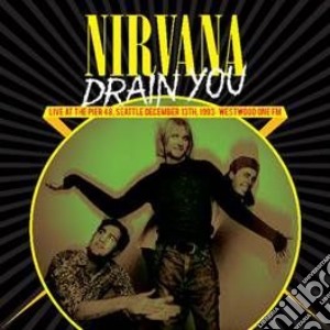 (LP Vinile) Nirvana - Drain You: Live At The Pier 48, Seattle, December 13th, 1993 lp vinile di Nirvana