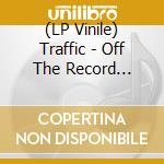 (LP Vinile) Traffic - Off The Record Special - Live In Concert lp vinile