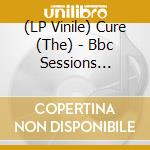 (LP Vinile) Cure (The) - Bbc Sessions 1979-1981 lp vinile