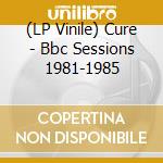 (LP Vinile) Cure - Bbc Sessions 1981-1985 vinile