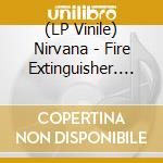 (LP Vinile) Nirvana - Fire Extinguisher. Live At Nakano Sunplaza) vinile