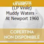 (LP Vinile) Muddy Waters - At Newport 1960 lp vinile