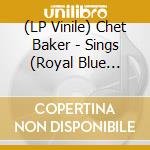 (LP Vinile) Chet Baker - Sings (Royal Blue Vinyl) vinile