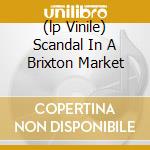 (lp Vinile) Scandal In A Brixton Market cd
