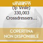 (lp Vinile) 330,003 Crossdressers From Beyond The Ri lp vinile di SUN CITY GIRLS