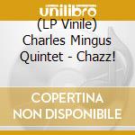 (LP Vinile) Charles Mingus Quintet - Chazz! lp vinile di Charlie Mingus Quintet