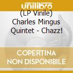 (LP Vinile) Charles Mingus Quintet - Chazz! vinile