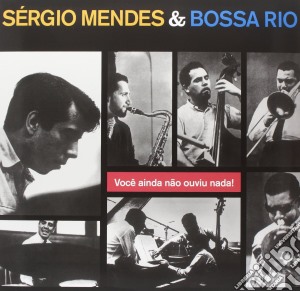Sergio Mendes & Bossa Rio - Voce Ainda Nao Ouviu Nada! cd musicale di Sergio Mendes & Bossa Rio